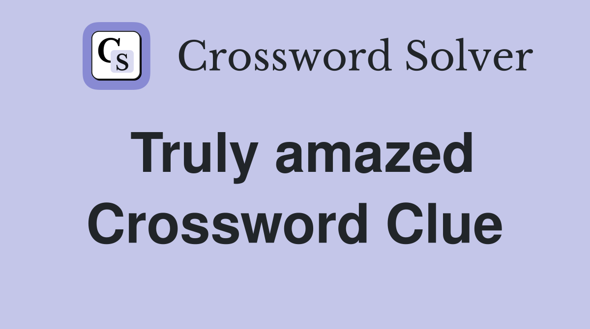 Truly amazed Crossword Clue Answers Crossword Solver
